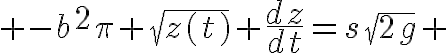  5$ -b^2\pi \sqrt{z(t)} \frac{dz}{dt}=s\sqrt{2g} 