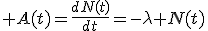  A(t)=\frac{dN(t)}{dt}=-\lambda N(t)