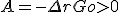  A = - \Delta rGo > 0