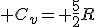  C_v= \frac{5}{2}R