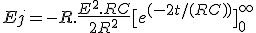  Ej = -R.\frac{E^2.RC}{2R^2} [e^{(-2t/(RC))}]_0^{+\infty} 