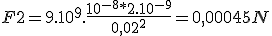  F2 = 9.10^9.\frac{10^{-8}*2.10^{-9}}{0,02^2} = 0,00045 N