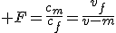  F=\frac{c_m}{c_f}=\frac{v_f}{v-m}