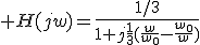  H(jw)=\frac{1/3}{1+j\frac{1}{3}(\frac{w}{w_0}-\frac{w_0}{w})