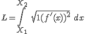  L = \int_{X_1}^{X_2}\ \sqrt{1 + (f'(x))^2}\ dx