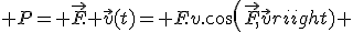  P= \vec{F}. \vec{v}(t)= F.v.cos(\vec{F},\vec{v}) 