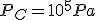  P_C = 10^5 Pa