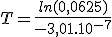  T = \frac{ln(0,0625)}{-3,01.10^{-7}}