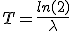  T = \frac{ln(2)}{\lambda}