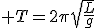  T=2\pi\sqrt{\frac{L}{g}}