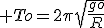  To=2\pi\sqrt{\frac{go}{R}}