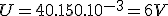  U = 40 . 150 . 10^{-3} = 6 V