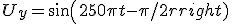  U_y = sin(250\pi t - \pi/2) 