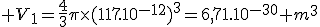  V_{1}=\frac{4}{3}\pi\times(117.10^{-12})^3=6,71.10^{-30} m^3