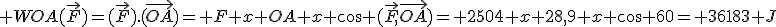  WOA(\vec{F})=(\vec{F}).(\vec{OA})= F x OA x cos (\vec{F},\vec{OA})= 2504 x 28,9 x cos 60= 36183 J