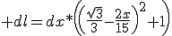  dl=dx*\left(\left(\frac{\sqrt{3}}{3}-\frac{2x}{15}\right)^2+1\right)