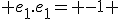  e_1.e_1= -1 