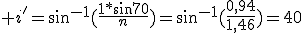  i'=sin^{-1}(\frac{1*sin70}{n})=sin^{-1}(\frac{0,94}{1,46})=40