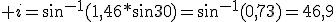  i=sin^{-1}(1,46*sin30)=sin^{-1}(0,73)=46,9