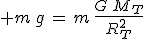  m\,g\,=\,m\,\frac{G\,M_T}{R_T^2}