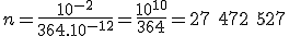  n = \frac{10^{-2}}{364.10^{-12}} = \frac{10^{10}}{364} = 27\ 472\ 527