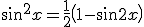  sin^2 x =\frac 1 2 \left( 1 - \sin 2x \right)