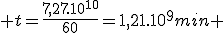  t=\frac{7,27.10^{10}}{60}=1,21.10^9min 