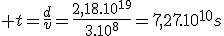  t=\frac{d}{v}=\frac{2,18.10^{19}}{3.10^8}=7,27.10^{10}s