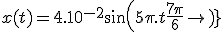  x(t) = 4.10^{-2} sin (5\pi.t+\frac{7\pi}{6})