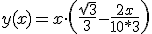  y(x) = x\cdot\left(\frac{\sqrt{3}}{3}-\frac{2x}{10*3}\right)