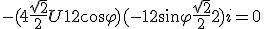 -(4+\frac{\sqrt{2}}{2}U+12\cos\varphi)+(-12\sin\varphi +\frac{\sqrt{2}}{2}+2)i=0