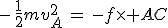 -\,\frac{1}{2}mv_A^2\,=\,-f\times AC