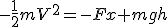 -\frac{1}{2}mV^2=-Fx+mgh