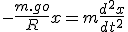 -\frac{m.go}{R}x = m\frac{d^2x}{dt^2}