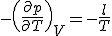 - \(\frac{\partial p}{\partial T}\)_V = - \frac{l}{T}
