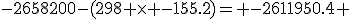 -2658200-(298 \times -155.2)= -2611950.4 