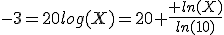 -3=20log(X)=20 \frac{ ln(X)}{ln(10)}