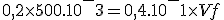 0,2 \times 500.10^-3 = 0,4.10^-1 \times Vf