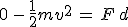 0\,-\,\frac{1}{2}mv^2\,=\,F\,d