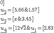 \underline{u_1}=[2.83;0]\\\underline{u_2}=[5.66;1.57]\\\underline{u_3}=[x;3.45]\\\underline{u_4}=[12\sqrt{2};y]