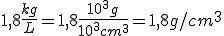 1,8\frac{kg}{L}=1,8\frac{10^3g}{10^3cm^3}=1,8g/cm^3