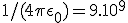 1/(4\pi\epsilon_0)=9.10^9