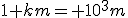 1 km= 10^3m
