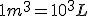 1 m^3 = 10^3 L