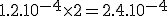 1.2.10^{-4} \times 2 = 2.4.10^{-4}