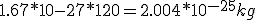 1.67*10{-27}*120=2.004*10^{-25}kg