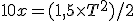 10 + x = (1,5\times T^2)/2