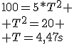 100=5*T^2
 \\ T^2=20
 \\ T=4,47s