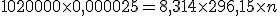 1020000 \times 0,000025 = 8,314 \times 296,15 \times n