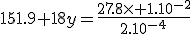 151.9+18y=\frac{27.8\times 1.10^{-2}}{2.10^{-4}}